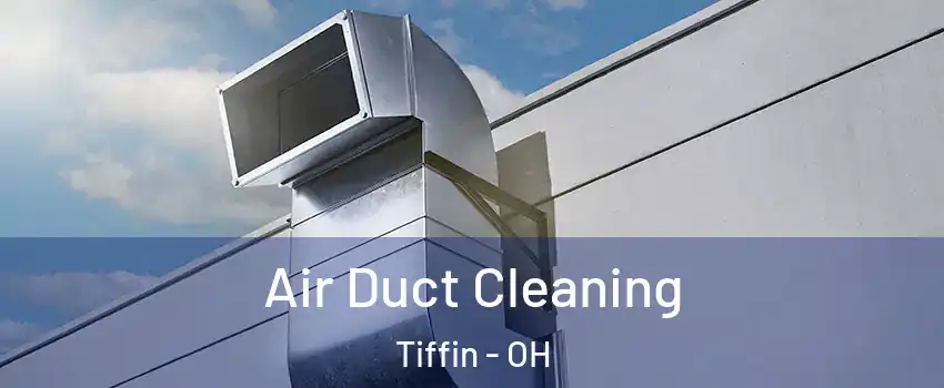  Air Duct Cleaning Tiffin - OH