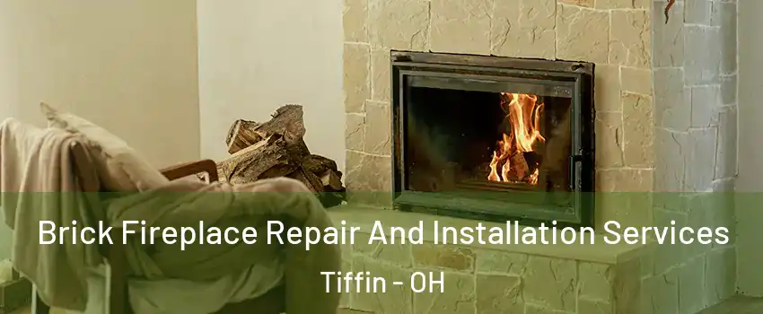  Brick Fireplace Repair And Installation Services Tiffin - OH