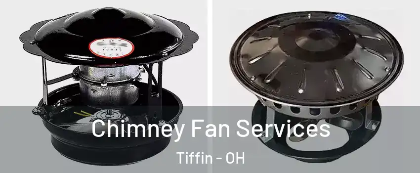  Chimney Fan Services Tiffin - OH