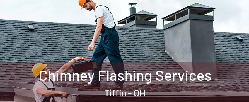  Chimney Flashing Services Tiffin - OH