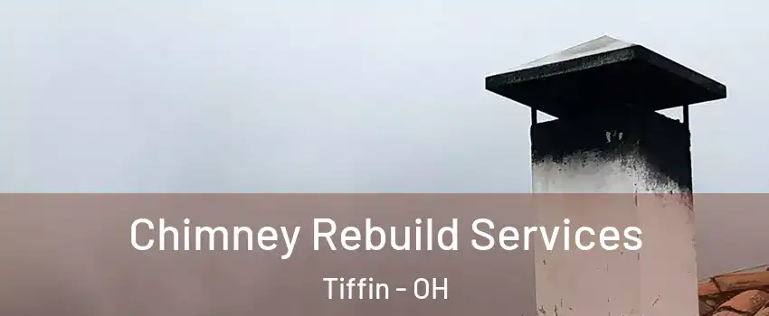  Chimney Rebuild Services Tiffin - OH