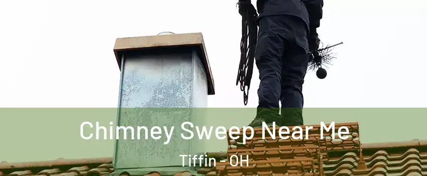  Chimney Sweep Near Me Tiffin - OH