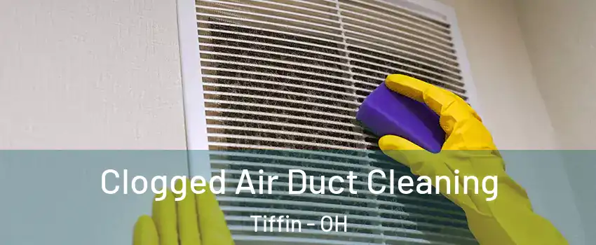  Clogged Air Duct Cleaning Tiffin - OH