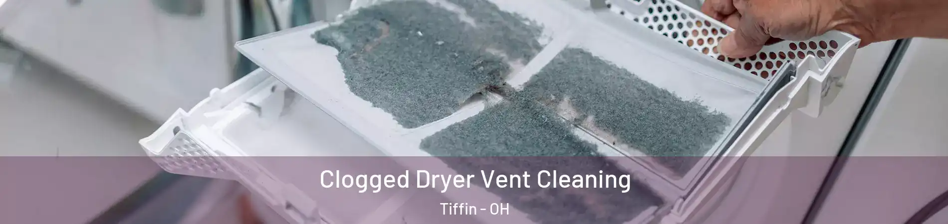  Clogged Dryer Vent Cleaning Tiffin - OH