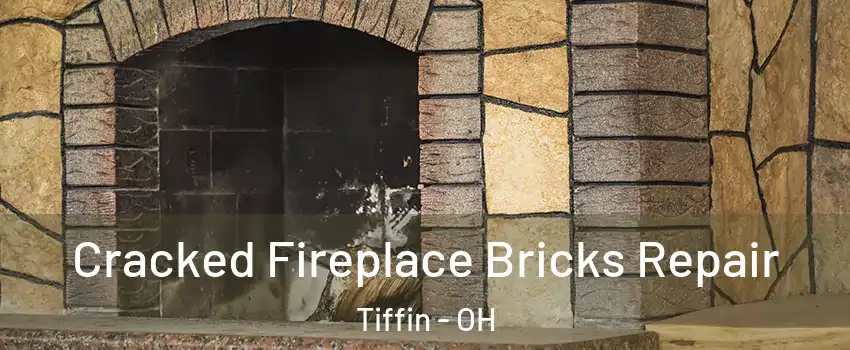  Cracked Fireplace Bricks Repair Tiffin - OH