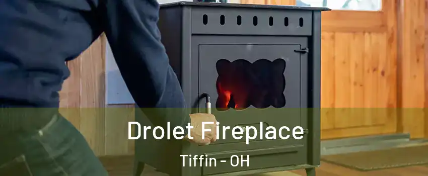  Drolet Fireplace Tiffin - OH