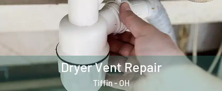  Dryer Vent Repair Tiffin - OH