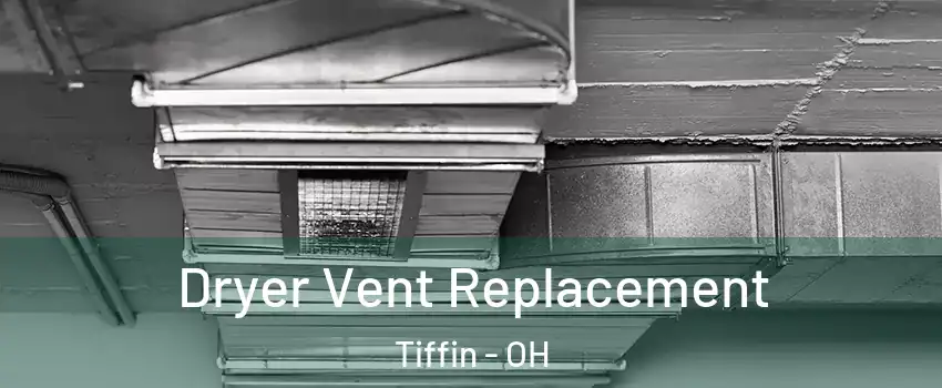  Dryer Vent Replacement Tiffin - OH