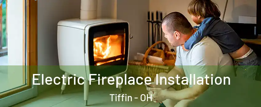  Electric Fireplace Installation Tiffin - OH