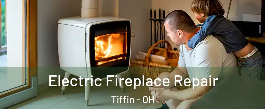 Electric Fireplace Repair Tiffin - OH