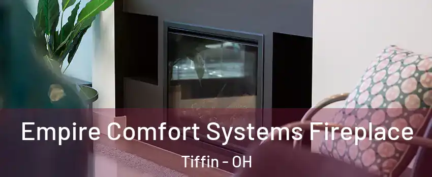  Empire Comfort Systems Fireplace Tiffin - OH