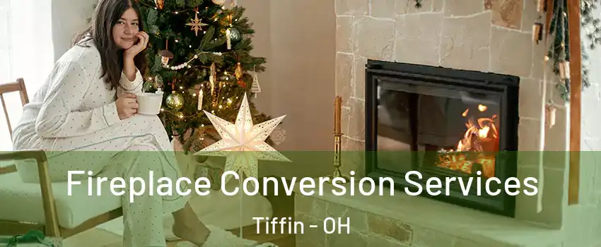  Fireplace Conversion Services Tiffin - OH