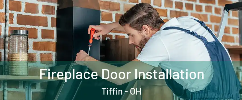  Fireplace Door Installation Tiffin - OH