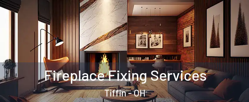  Fireplace Fixing Services Tiffin - OH