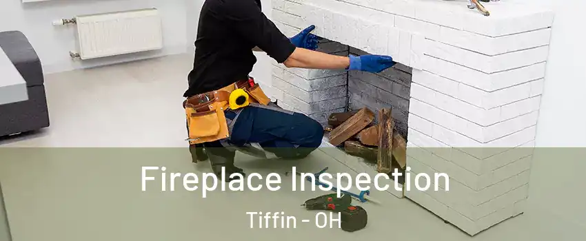  Fireplace Inspection Tiffin - OH