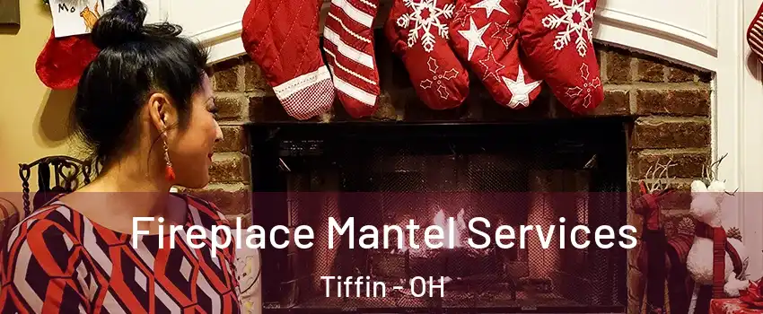  Fireplace Mantel Services Tiffin - OH