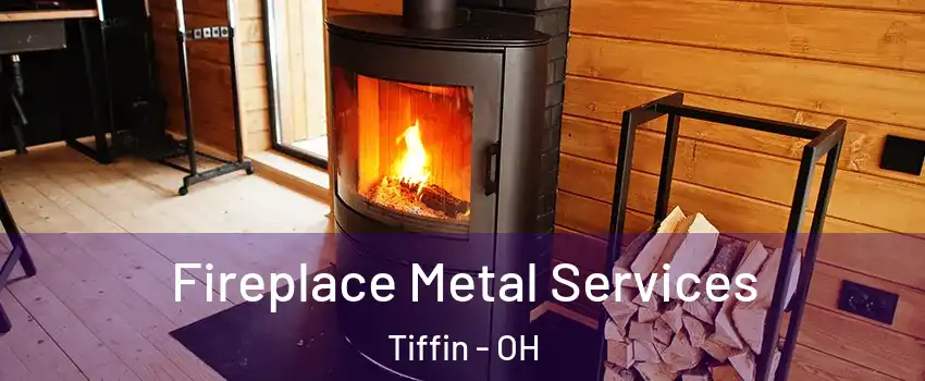  Fireplace Metal Services Tiffin - OH