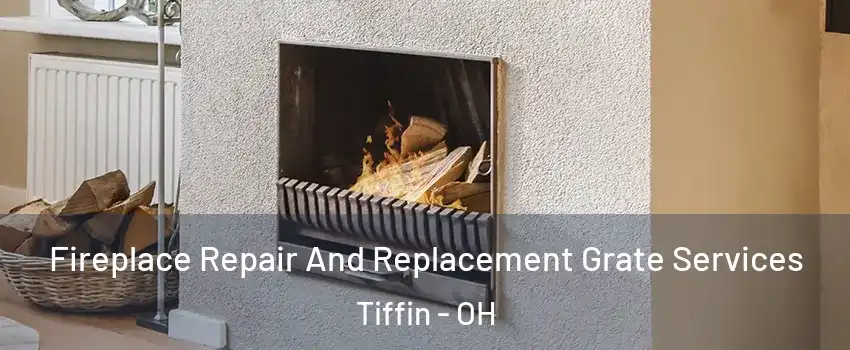  Fireplace Repair And Replacement Grate Services Tiffin - OH