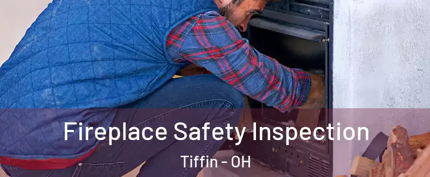  Fireplace Safety Inspection Tiffin - OH