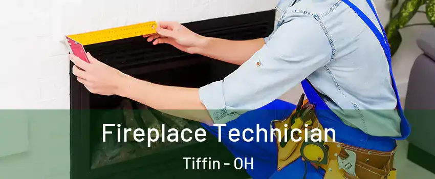  Fireplace Technician Tiffin - OH