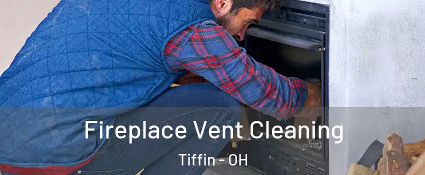  Fireplace Vent Cleaning Tiffin - OH