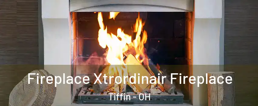  Fireplace Xtrordinair Fireplace Tiffin - OH