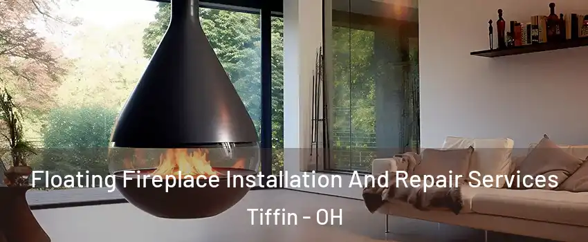  Floating Fireplace Installation And Repair Services Tiffin - OH