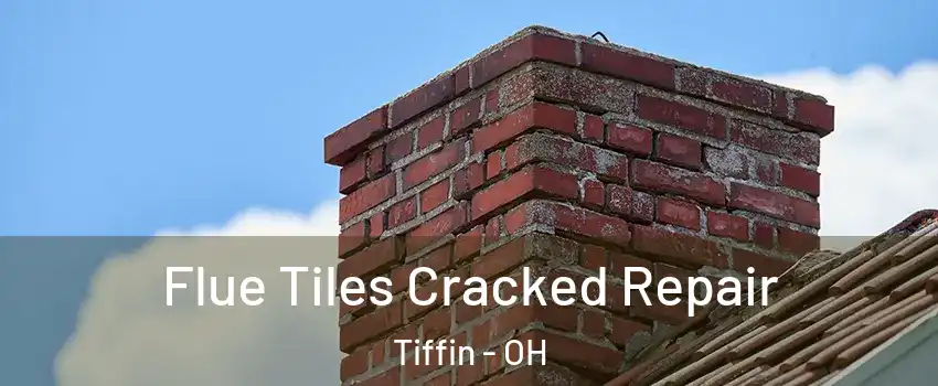  Flue Tiles Cracked Repair Tiffin - OH