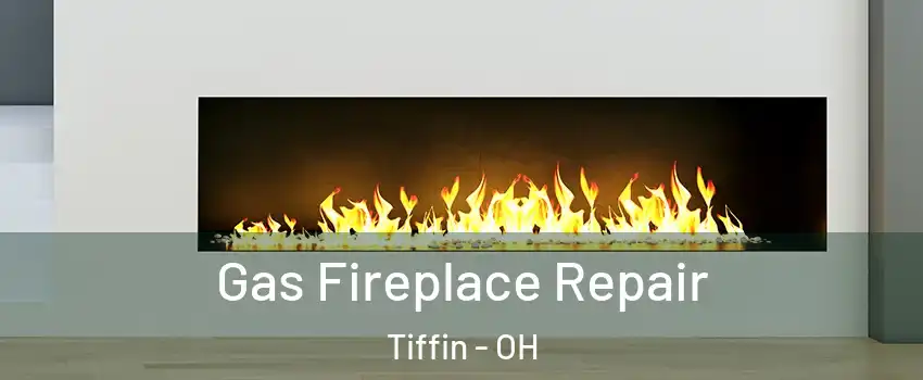  Gas Fireplace Repair Tiffin - OH