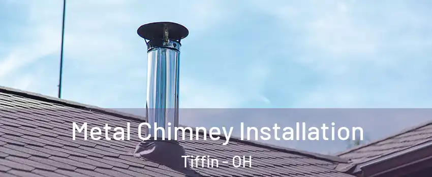  Metal Chimney Installation Tiffin - OH