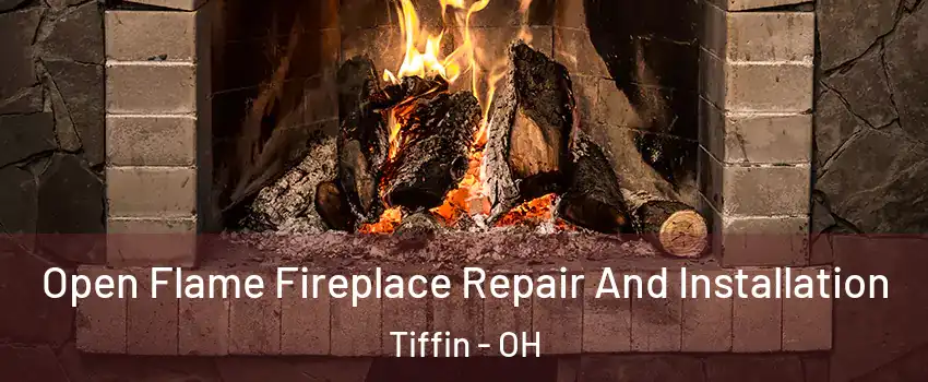  Open Flame Fireplace Repair And Installation Tiffin - OH