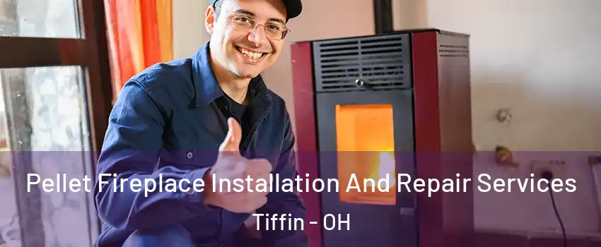  Pellet Fireplace Installation And Repair Services Tiffin - OH