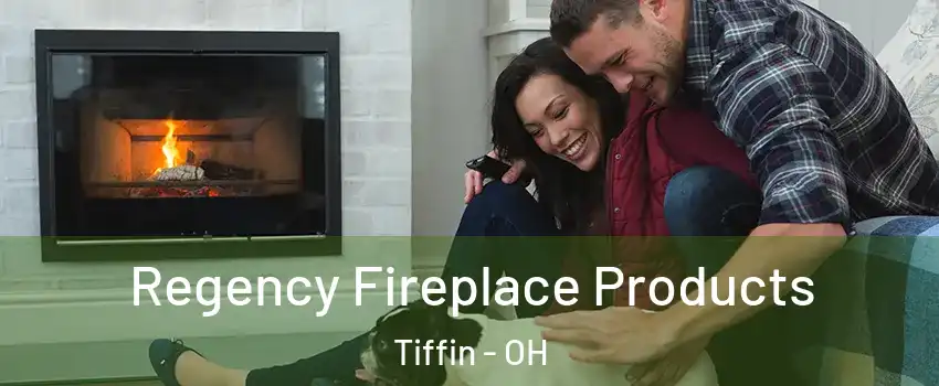  Regency Fireplace Products Tiffin - OH
