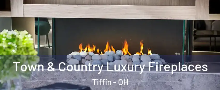  Town & Country Luxury Fireplaces Tiffin - OH