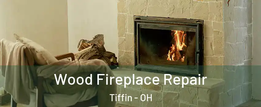  Wood Fireplace Repair Tiffin - OH